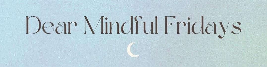 dearmindfulfridays